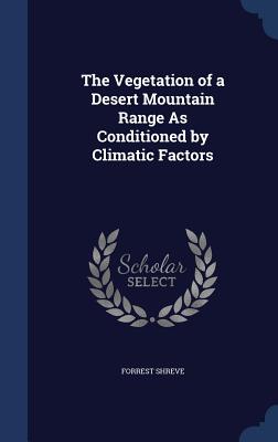 The Vegetation of a Desert Mountain Range As Conditioned by Climatic Factors