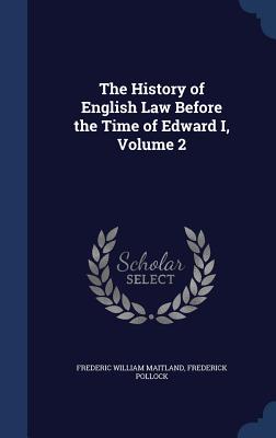 The History of English Law Before the Time of Edward I, Volume 2