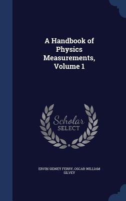 A Handbook of Physics Measurements, Volume 1