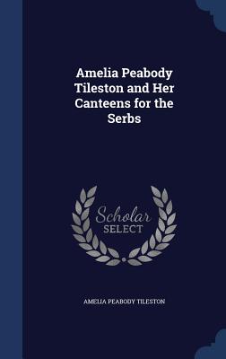 Amelia Peabody Tileston and Her Canteens for the Serbs