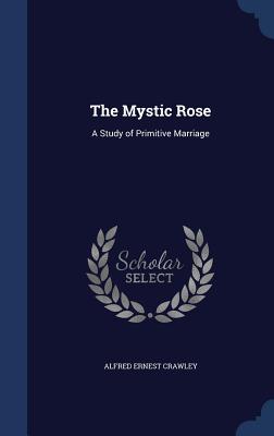 The Mystic Rose: A Study of Primitive Marriage