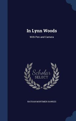 In Lynn Woods: With Pen and Camera