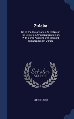 Zuleka: Being the History of an Adventure in the Life of an American Gentleman, With Some Account of the Recent Disturbances i