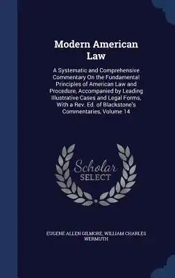 Modern American Law: A Systematic and Comprehensive Commentary On the Fundamental Principles of American Law and Procedure, Accompanied by