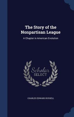 The Story of the Nonpartisan League: A Chapter in American Evolution