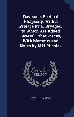 Davison's Poetical Rhapsody. With a Preface by E. Brydges. to Which Are Added Several Other Pieces, With Memoirs and Notes by N.H. Nicolas