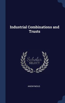 Industrial Combinations and Trusts
