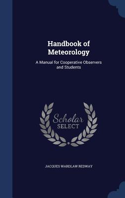 Handbook of Meteorology: A Manual for Cooperative Observers and Students