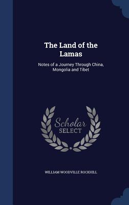 The Land of the Lamas: Notes of a Journey Through China, Mongolia and Tibet