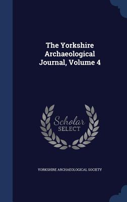 The Yorkshire Archaeological Journal, Volume 4