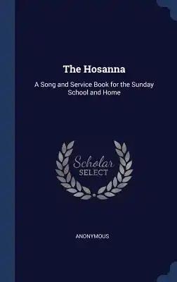 The Hosanna: A Song and Service Book for the Sunday School and Home