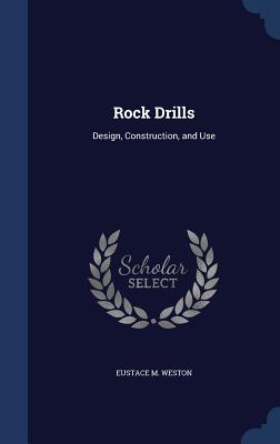 Rock Drills: Design, Construction, and Use