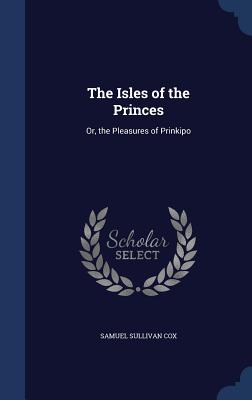 The Isles of the Princes: Or, the Pleasures of Prinkipo