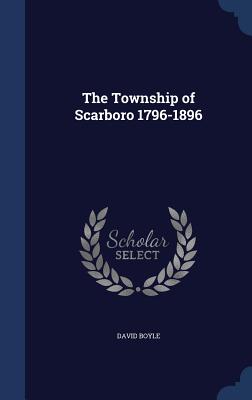 The Township of Scarboro 1796-1896