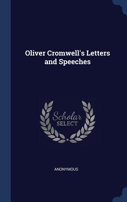 Oliver Cromwell's Letters and Speeches