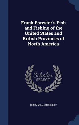 Frank Forester's Fish and Fishing of the United States and British Provinces of North America