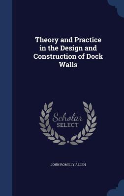 Theory and Practice in the Design and Construction of Dock Walls