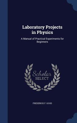 Laboratory Projects in Physics: A Manual of Practical Experiments for Beginners