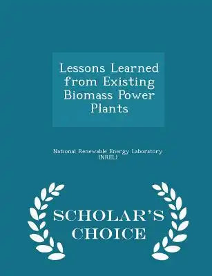 Lessons Learned from Existing Biomass Power Plants - Scholar's Choice Edition