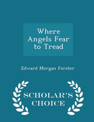 Where Angels Fear to Tread - Scholar's Choice Edition