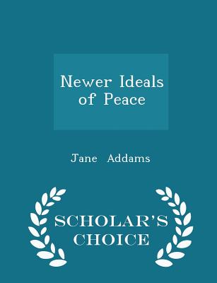 Newer Ideals of Peace - Scholar's Choice Edition