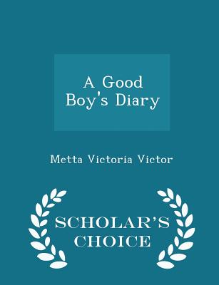 A Good Boy's Diary - Scholar's Choice Edition