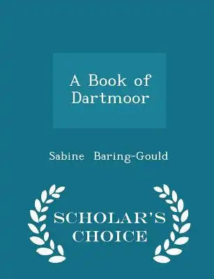 A Book of Dartmoor - Scholar's Choice Edition