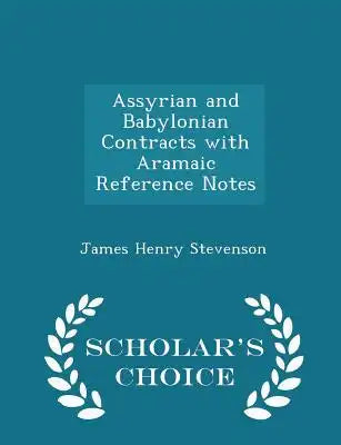 Assyrian and Babylonian Contracts with Aramaic Reference Notes - Scholar's Choice Edition