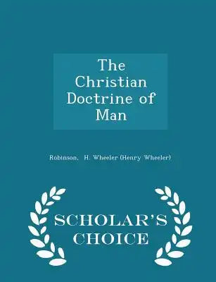 The Christian Doctrine of Man - Scholar's Choice Edition