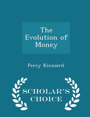 The Evolution of Money - Scholar's Choice Edition