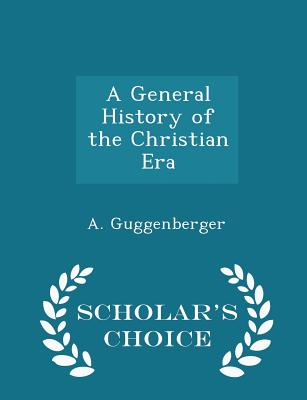 A General History of the Christian Era - Scholar's Choice Edition