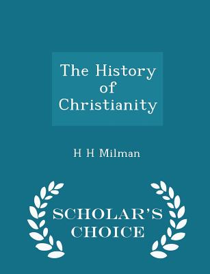 The History of Christianity - Scholar's Choice Edition