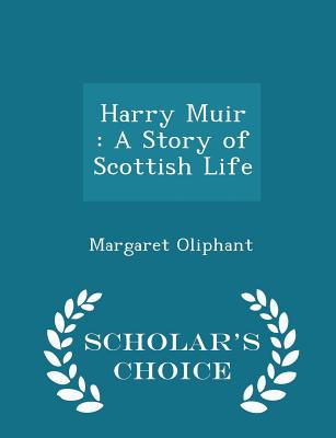 Harry Muir: A Story of Scottish Life - Scholar's Choice Edition