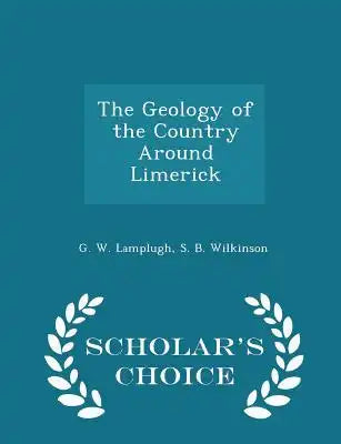 The Geology of the Country Around Limerick - Scholar's Choice Edition