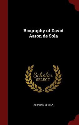 Biography of David Aaron de Sola