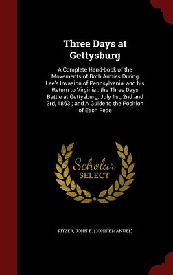 Three Days at Gettysburg: A Complete Hand-Book of the Movements of Both Armies During Lee's Invasion of Pennsylvania, and His Return to Virginia