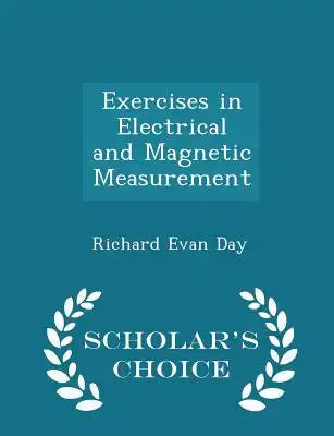 Exercises in Electrical and Magnetic Measurement - Scholar's Choice Edition