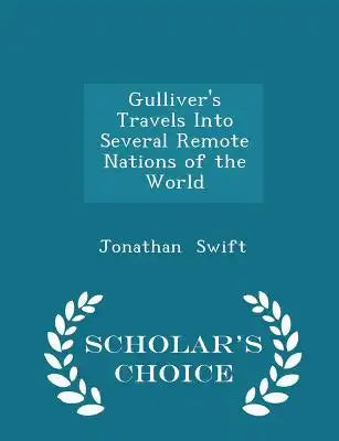 Gulliver's Travels Into Several Remote Nations of the World - Scholar's Choice Edition