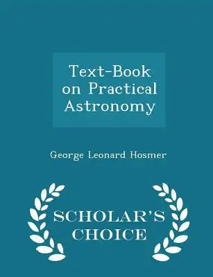 Text-Book on Practical Astronomy - Scholar's Choice Edition
