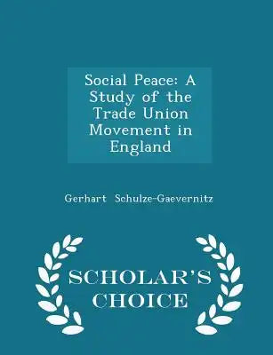 Social Peace: A Study of the Trade Union Movement in England - Scholar's Choice Edition