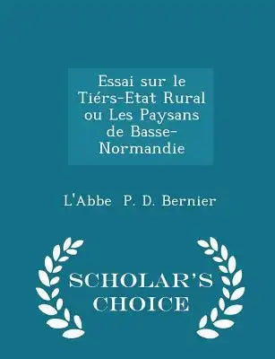 Essai Sur Le Tiérs-Etat Rural Ou Les Paysans de Basse-Normandie - Scholar's Choice Edition