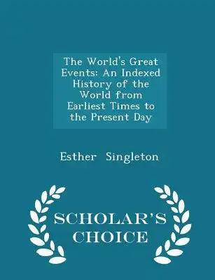 The World's Great Events: An Indexed History of the World from Earliest Times to the Present Day - Scholar's Choice Edition