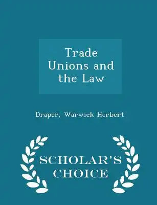 Trade Unions and the Law - Scholar's Choice Edition