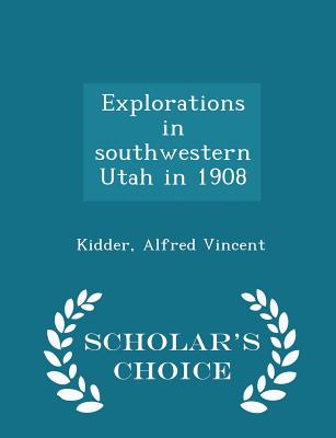 Explorations in Southwestern Utah in 1908 - Scholar's Choice Edition