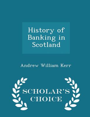 History of Banking in Scotland - Scholar's Choice Edition