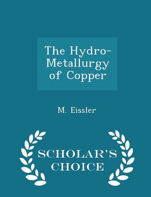 The Hydro-Metallurgy of Copper - Scholar's Choice Edition