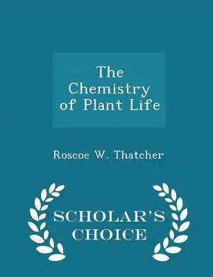 The Chemistry of Plant Life - Scholar's Choice Edition