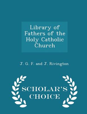 Library of Fathers of the Holy Catholic Church - Scholar's Choice Edition
