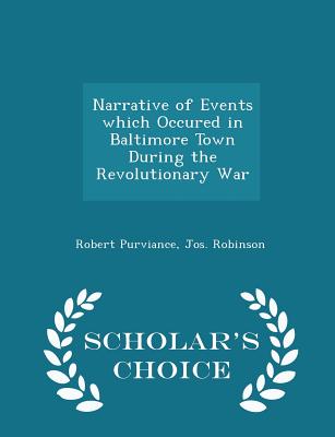 Narrative of Events Which Occured in Baltimore Town During the Revolutionary War - Scholar's Choice Edition