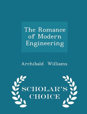 The Romance of Modern Engineering - Scholar's Choice Edition